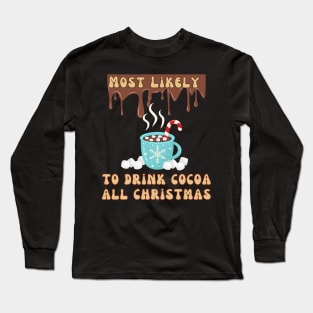 Most Likely To Drink Cocoa All Christmas Long Sleeve T-Shirt